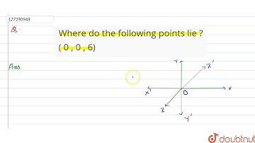 Wheredo the following points lie ? ( 0 , 0 , 6) | 12 | INTRODUCTION TO THREE-DIMENSIONAL COORDIN...
