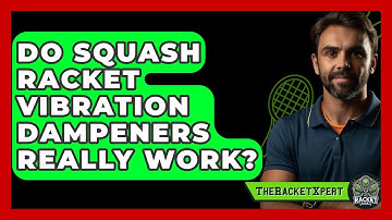 Do Squash Racket Vibration Dampeners Really Work? | The Racket Xpert News