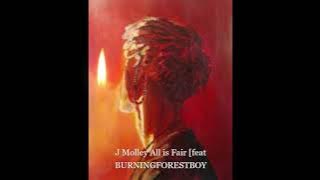 J Molley All Is Fair [Feat BURNINGFORESTBOY]