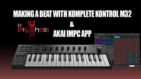 Making a Beat With IMPC & Komplete Kontrol M32
