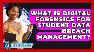 What Is Digital Forensics For Student Data Breach Management? - Safe AI for The Classroom