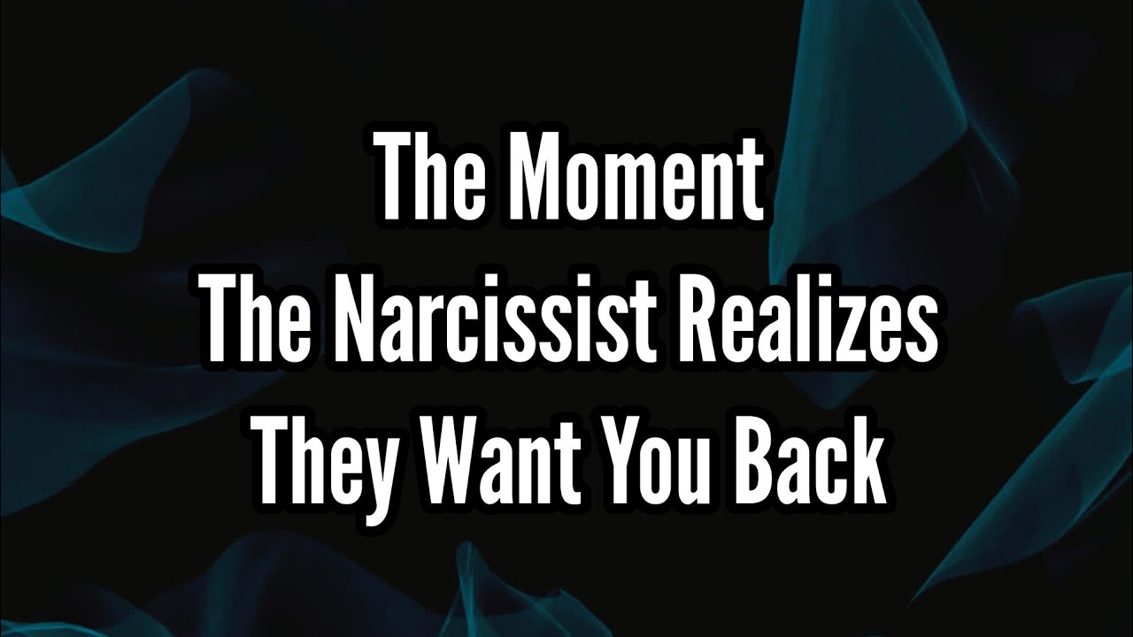 The Moment The Narcissist Realizes They Want You Back - YouTube