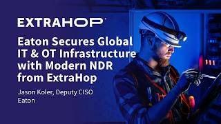 How Eaton Secures Global IT & OT Infrastructure with Modern NDR from ExtraHop