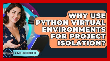 Why Use Python Virtual Environments For Project Isolation? - Server Logic Simplified