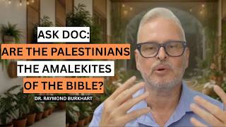 ASK DOC: ARE THE PALESTINIANS THE AMALEKITES OF THE BIBLE?