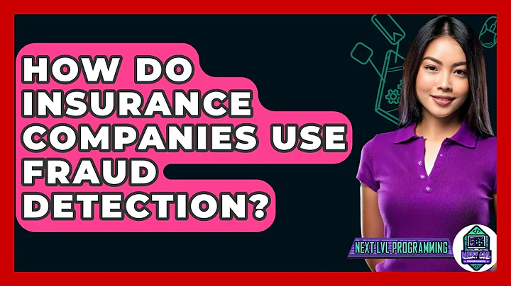 How Do Insurance Companies Use Fraud Detection? - Next LVL Programming