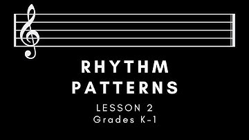 Rhythm Patterns Lesson 2 Grades K + 1