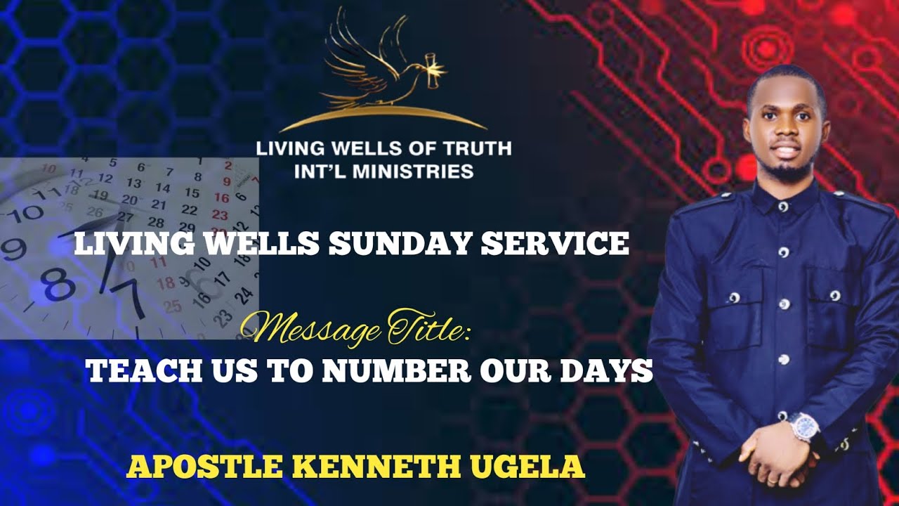 TEACH US TO NUMBER OUR DAYS || APOSTLE KENNETH UGELA || LIVING WELLS OF TRUTH INTERNATIONAL
