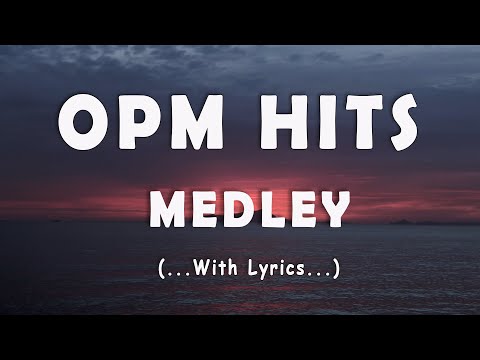 OPM HITS MEDLEY [..Lyrics..] CLASSIC OPM ALL TIME FAVORITES LOVE SONGS