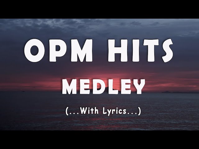 OPM HITS MEDLEY [..Lyrics..] CLASSIC OPM ALL TIME FAVORITES LOVE SONGS class=