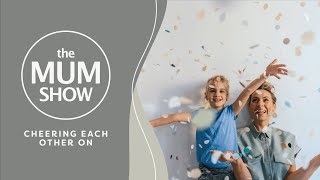 The Mum Show, Episode 12 - Cheering Each Other On