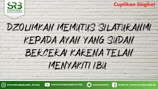 Dzolimkah Memutus Silaturahmi Kepada Ayah Yang Sudah Bercerai Karena Telah Menyakiti Ibu