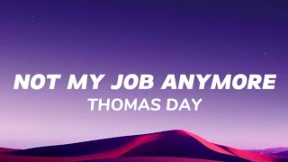 Thomas Day  Not My Job Anymore s