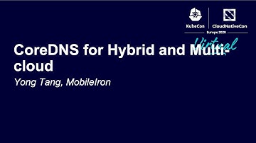 CoreDNS for Hybrid and Multi-cloud - Yong Tang, MobileIron