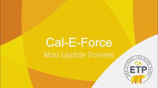 ETP Cal-E-Force - Mass Update Trainees