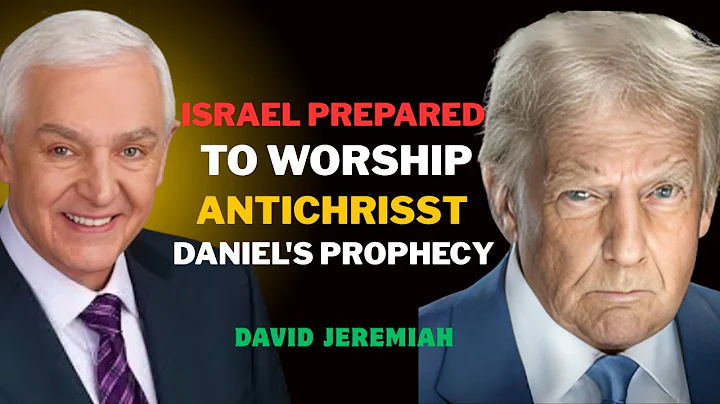 ISRAEL PREPARES TO WORSHIP THE ANTICHRIST: DANIEL’S PROPHECY – David Jeremiah