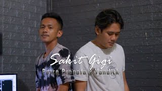 Sakit Gigi - Meggi Z (Cover By Putra Pranata ft Vandick)