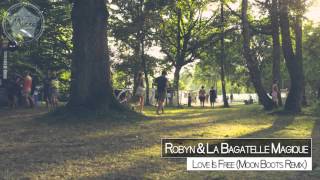 Video thumbnail of "Robyn & La Bagatelle Magique - Love Is Free (Moon Boots Remix)"