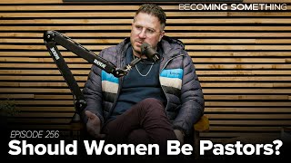 Episode 256: Should Women Be Pastors?