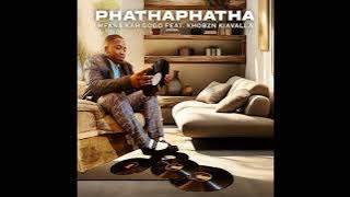 Mfana Kah Gogo – PhathaPhatha (feat. Khobzn Kiavalla) - AMA Hits 🔥🔥🔥