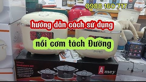 Cách hướng dẫn sử dụng nồi cơm tách đường , đơn giản , lh 0988160717