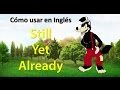 Cómo usar YET, STILL y ALREADY,  en INGLÉS