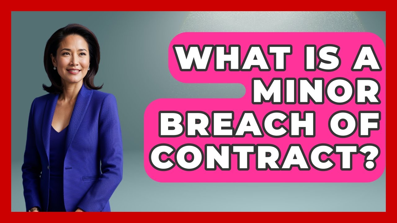 What Is A Minor Breach Of Contract? - Consumer Laws For You