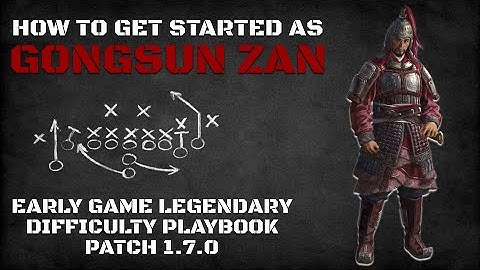 How to Get Started as Gongsun Zan | Early Game Legendary Difficulty Playbook Patch 1.7.0