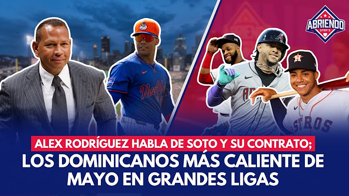 Alex Rodríguez habla de Soto y su contrato; Los dominicanos más caliente de mayo en Grandes Ligas