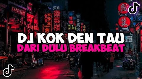 DJ KOK DEN TAU DARI DULU BREAKBEAT DJ MINANG VIRAL TIK TOK YANG KALIAN CARI TERBARU 2023