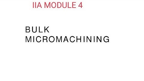 #EE404, #INDUSTRIAL_INSTRUMENTATION_AND_AUTOMATION,module 4 #MICROMACHINING, #ktu, #mems fabrication