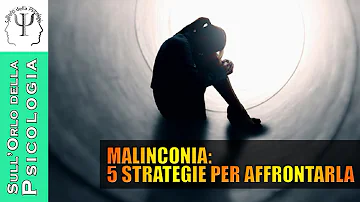 Perché prende la malinconia?