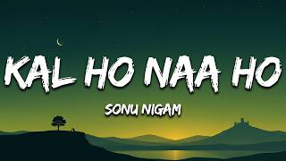 Kal Ho Naa Ho (Lyrics) - Sonu Nigam | Kal Ho Naa Ho | Hindi Romantic Song