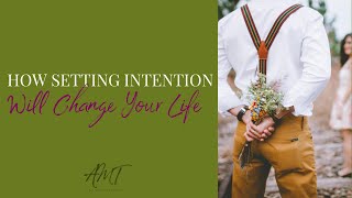How Setting Intention WILL Change Your Life