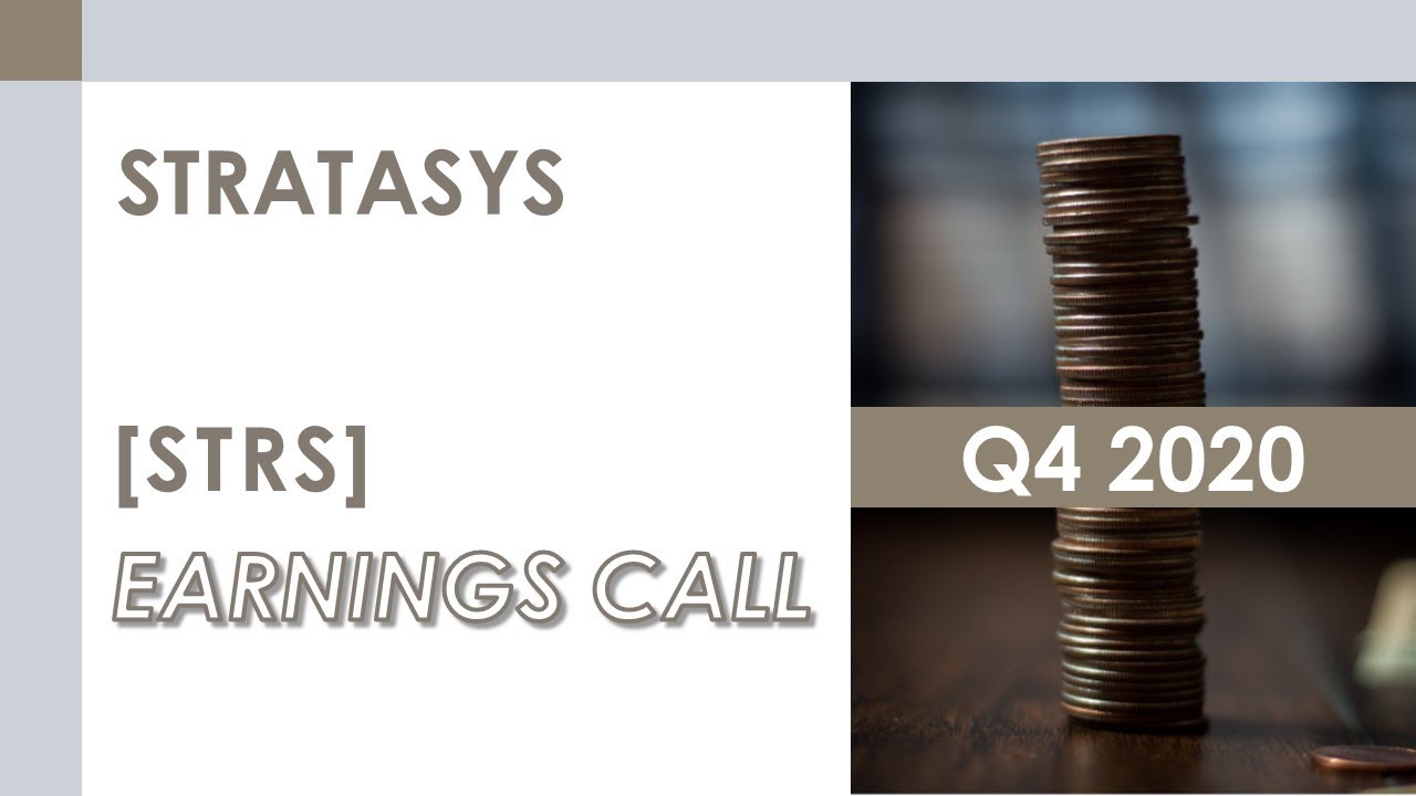 [STRS stock] Stratasys Q4 2020 Earnings Call (3/1/21)