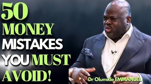 Dr Olumide EMMANUEL Shares 50 Common Money Mistakes to avoid for you to enjoy financial freedom