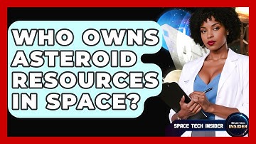 Who Owns Asteroid Resources In Space? - Space Tech Insider