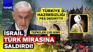 Kanuni’den yadigardı! İşte Netanyahu’nun Türkiye rahatsızlığı!