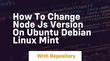 How to change node js version on ubuntu debian linux mint
