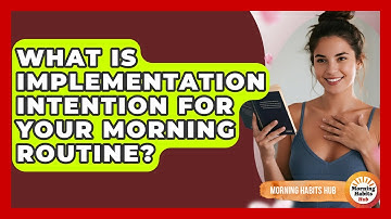 What Is Implementation Intention For Your Morning Routine? - Morning Habits Hub