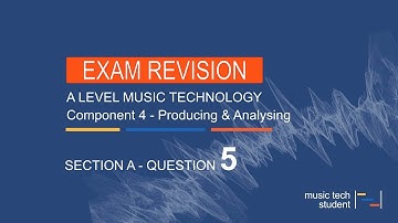Question 5 Component 4 - Producing and Analysing exam - A Level Music Tech Revision Guide