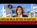 CAROLINA MEJIA REITERA EN SANTIAGO. QUE BUSCARA CANDIDATURA PRESIDENCIAL DEL PRM