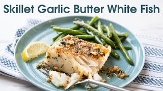 Skillet White Fish with Garlic Butter - So Easy & Delicious