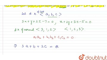 What are the direction cosines of the line represented by 3x+y+2z=7,x+2y+3z=5 ?  | 12 | 3-D GEOM...
