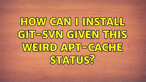 Unix & Linux: How can I install git-svn given this weird apt-cache status?
