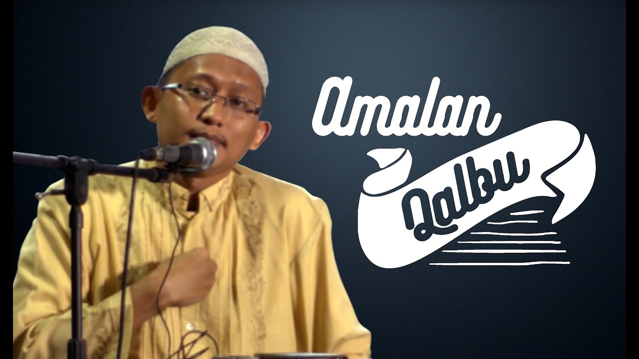 Amalan Qalbu - Ustadz Badrusalam.Lc
