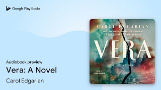 Vera: A Novel by Carol Edgarian · Audiobook preview