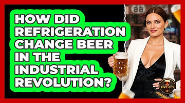 How Did Refrigeration Change Beer In The Industrial Revolution? - The Pint Guy