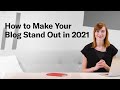 How to Make Your Blog Stand Out in 2021