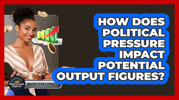 How Does Political Pressure Impact Potential Output Figures? - Macroecon Experts